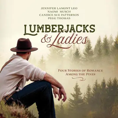 Lumberjacks & Ladies: 4 Historical Stories of Romance Among the Pines Audibook, by Peggy Thomas