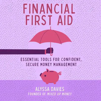 Financial First Aid: Essential Tools for Confident, Secure Money Management Audibook, by Alyssa Davies