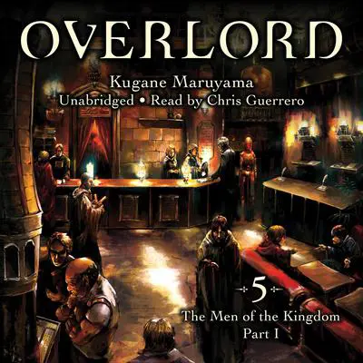 Overlord, Vol. 5: The Men of the Kingdom Part I Audibook, by Kugane Maruyama