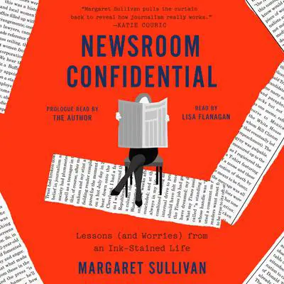 Newsroom Confidential: Lessons (and Worries) from an Ink-Stained Life Audibook, by Margaret Sullivan