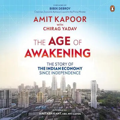 The Age of Awakening: The Story of the Indian Economy since Independence Audibook, by Amit Kapoor