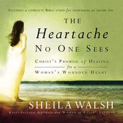 The Heartache No One Sees: Real Healing for a Woman's Wounded Heart Audibook, by Sheila Walsh
