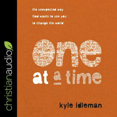 One at a Time: The Unexpected Way God Wants to Use You to Change the World Audibook, by Kyle Idleman