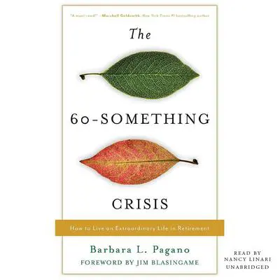 The 60-Something Crisis: How to Live an Extraordinary Life in Retirement Audibook, by Barbara Pagano