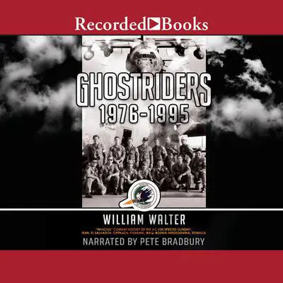 Ghostriders 1976-1995: 'Invictus' Combat History of the AC-130 Spectre Gunship, Iran, El Salvador, Grenada, Panama, Iraq, Bosnia-Herzegovina, Somalia Audibook, by William Walter
