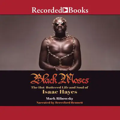 Black Moses: The Hot-Buttered Life and Soul of Isaac Hayes Audibook, by Mark Ribowsky