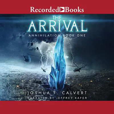 The Arrival: Annihilation Book One Audibook, by Joshua T. Calvert