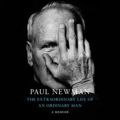 The Extraordinary Life of an Ordinary Man: A Memoir Audibook, by Paul Newman
