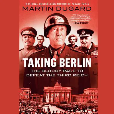Taking Berlin: The Bloody Race to Defeat the Third Reich Audibook, by Martin Dugard