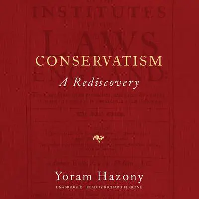 Conservatism: A Rediscovery Audibook, by Yoram Hazony