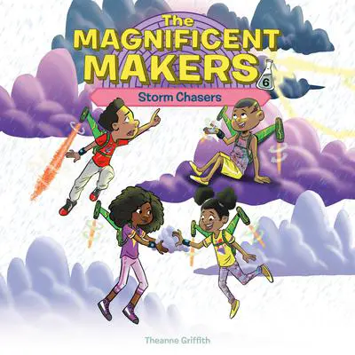 The Magnificent Makers #6: Storm Chasers Audibook, by Theanne Griffith