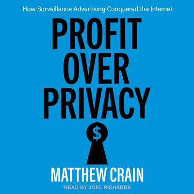 Profit over Privacy: How Surveillance Advertising Conquered the Internet Audibook, by Matthew Crain
