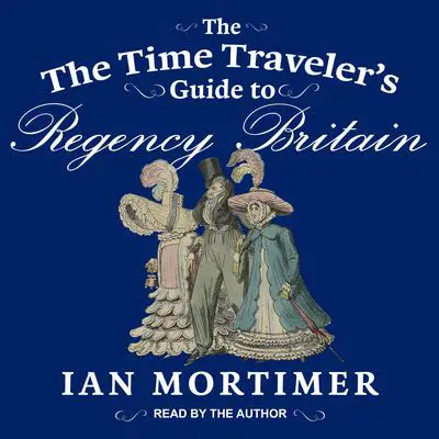 The Time Traveler's Guide to Regency Britain Audibook, by Ian Mortimer