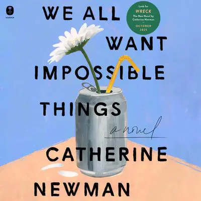 We All Want Impossible Things: A Novel Audibook, by Catherine Newman
