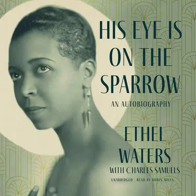 His Eye Is on the Sparrow: An Autobiography  Audibook, by Ethel Waters