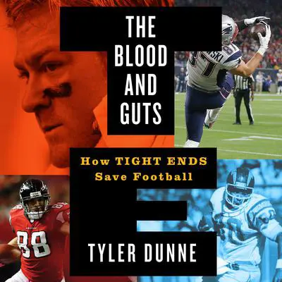 The Blood and Guts: How Tight Ends Save Football Audibook, by Tyler Dunne