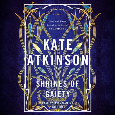 Shrines of Gaiety: A Novel Audibook, by Kate Atkinson