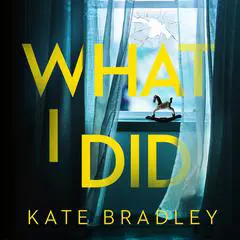What I Did Audibook, by Kate Bradley