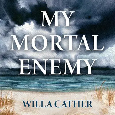 My Mortal Enemy Audibook, by Willa Cather