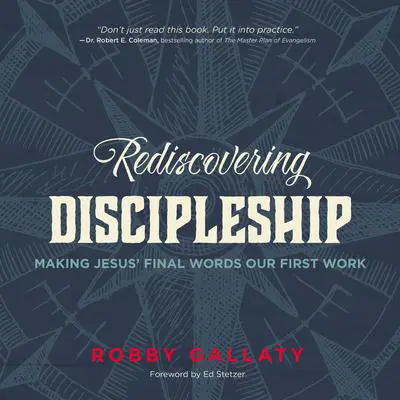 Rediscovering Discipleship: Making Jesus’ Final Words Our First Work Audibook, by Robby Gallaty