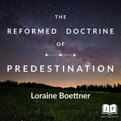 The Reformed Doctrine of Predestination Audibook, by Loraine Boettner
