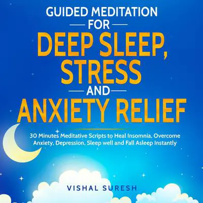 Guided Meditation for Deep Sleep, Stress and Anxiety Relief Audibook, by Vishal Suresh