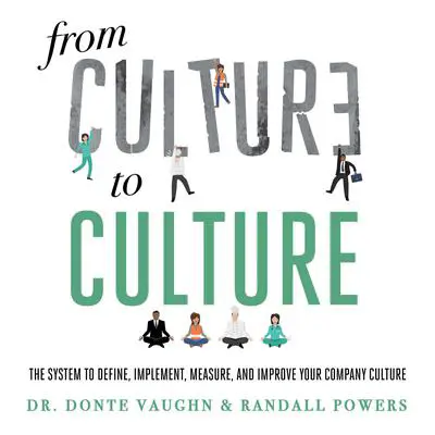 From CULTURE to CULTURE: The System to Define, Implement, Measure, and Improve Your Company Culture Audibook, by Randall Powers