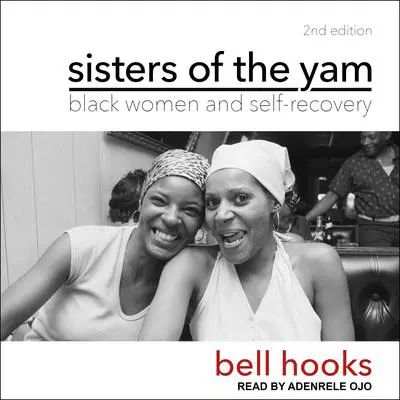 Sisters of the Yam: Black Women and Self-Recovery 2nd Edition Audibook, by bell hooks