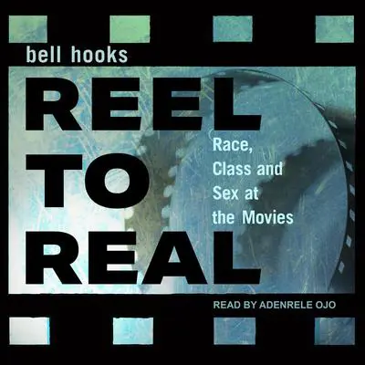 Reel to Real: Race, class and sex at the movies Audibook, by bell hooks