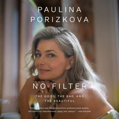 No Filter: The Good, the Bad, and the Beautiful Audibook, by Paulina Porizkova