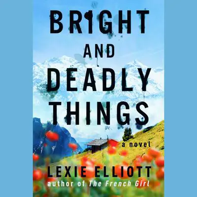 Bright and Deadly Things Audibook, by Lexie Elliott