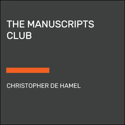 The Manuscripts Club: The People Behind a Thousand Years of Medieval Manuscripts Audibook, by Christopher de Hamel