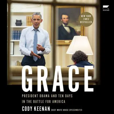 Grace: President Obama and Ten Days in the Battle for America Audibook, by Cody Keenan