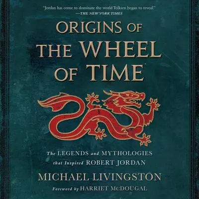 Origins of The Wheel of Time: The Legends and Mythologies that Inspired Robert Jordan Audibook, by Michael Livingston