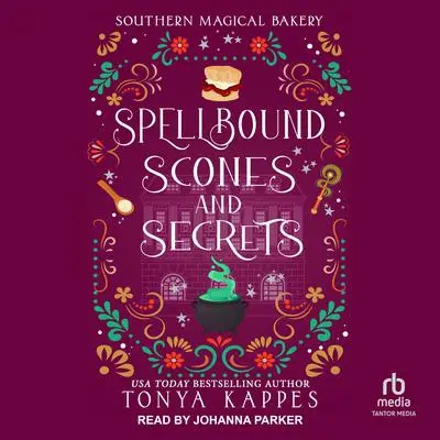 Spellbound, Scones, and Secrets Audibook, by Tonya Kappes