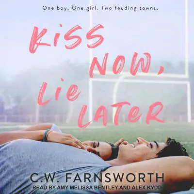 Kiss Now, Lie Later Audibook, by C. W. Farnsworth