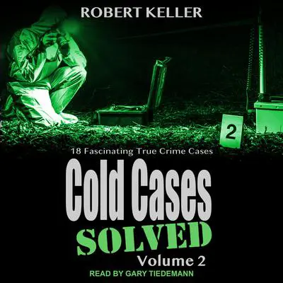 Cold Cases: Solved Volume 2: 18 Fascinating True Crime Cases Audibook, by Robert Keller