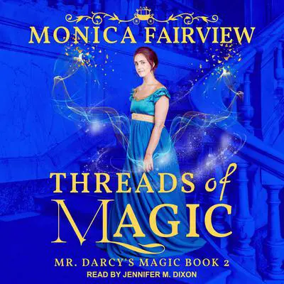 Threads of Magic: A Pride and Prejudice Fantasy Variation Audibook, by Monica Fairview