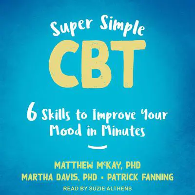 Super Simple CBT: Six Skills to Improve Your Mood in Minutes Audibook, by Patrick Fanning