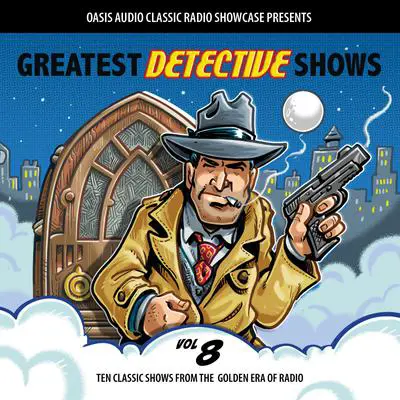 Greatest Detective Shows, Volume 8: Ten Classic Shows from the Golden Era of Radio Audibook, by Various 