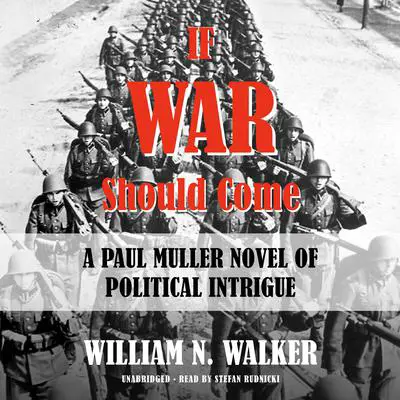 If War Should Come: A Paul Muller Novel of Political Intrigue Audibook, by William N. Walker
