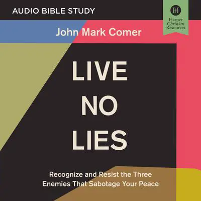 Live No Lies: Audio Bible Studies: Recognize and Resist the Three Enemies That Sabotage Your Peace Audibook, by John Mark Comer