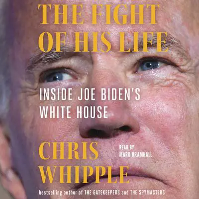 The Fight of His Life: Inside Joe Biden's White House Audibook, by Chris Whipple