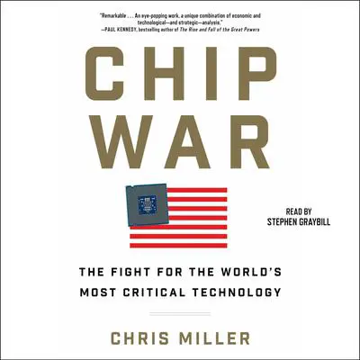 Chip War: The Quest to Dominate the World's Most Critical Technology Audibook, by Chris Miller