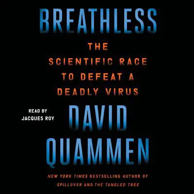 Breathless: The Scientific Race to Defeat a Deadly Virus Audibook, by David Quammen