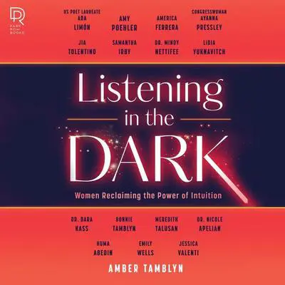Listening in the Dark: Women Reclaiming the Power of Intuition Audibook, by Amber Tamblyn