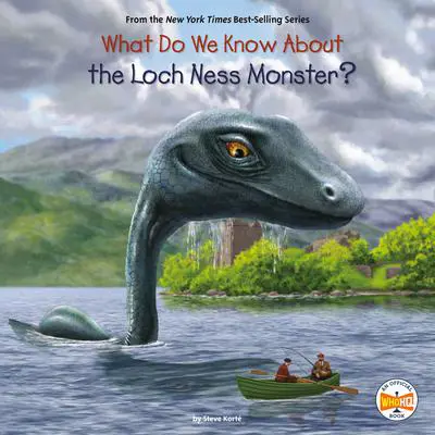 What Do We Know About the Loch Ness Monster? Audibook, by Steve Korte