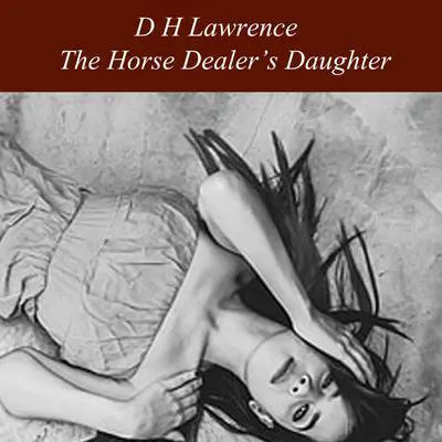The Horse Dealer's Daughter Audibook, by D. H. Lawrence