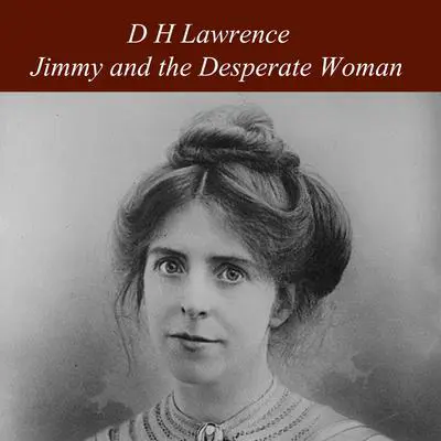 Jimmy and the Desperate Woman Audibook, by D. H. Lawrence
