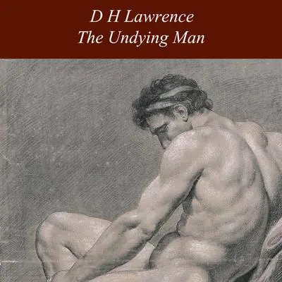The Undying Man Audibook, by D. H. Lawrence
